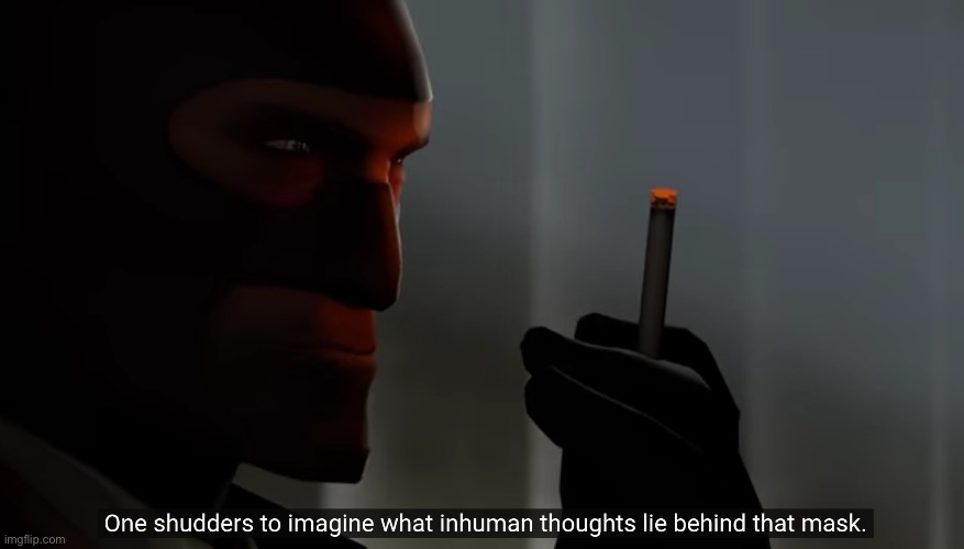 One shudders to imagine what inhuman thoughts lie behind that ma | image tagged in one shudders to imagine what inhuman thoughts lie behind that ma | made w/ Imgflip meme maker