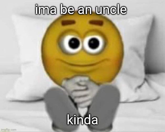 emoji in bed | ima be an uncle; kinda | image tagged in emoji in bed | made w/ Imgflip meme maker