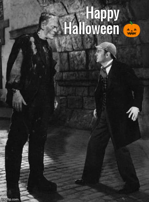 Frankenstein and Sherlock | Happy Halloween 🎃 | image tagged in frankenstein's monster | made w/ Imgflip meme maker