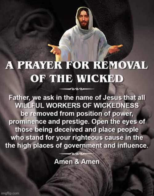 Prayer for removal of wixked | image tagged in jesus christ | made w/ Imgflip meme maker