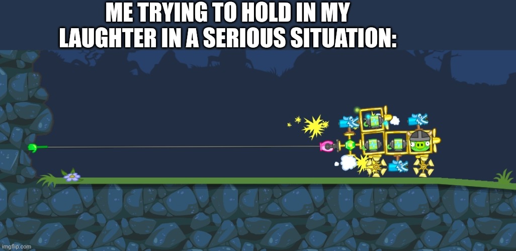 ME TRYING TO HOLD IN MY LAUGHTER IN A SERIOUS SITUATION: | image tagged in bad piggies | made w/ Imgflip meme maker