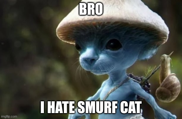 Grrrrrr.......... | BRO; I HATE SMURF CAT | made w/ Imgflip meme maker