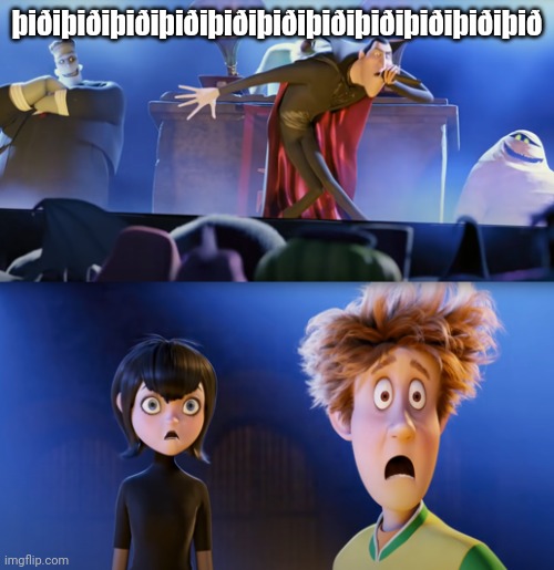 Hotel Transylvania Dracula Rap | þiðiþiðiþiðiþiðiþiðiþiðiþiðiþiðiþiðiþiðiþið | image tagged in hotel transylvania dracula rap | made w/ Imgflip meme maker