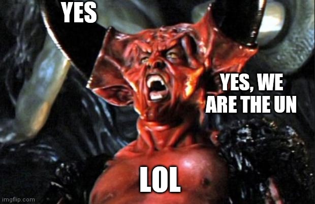 Legend devil | YES YES, WE ARE THE UN LOL | image tagged in legend devil | made w/ Imgflip meme maker