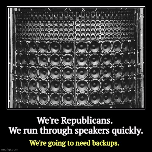 All this trouble choosing a Speaker, and then having nothing to say. | We're Republicans. 
We run through speakers quickly. | We're going to need backups. | image tagged in funny,demotivationals,republican,speaker,house | made w/ Imgflip demotivational maker