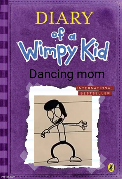 Doawk fan cover meme | Dancing mom | image tagged in diary of a wimpy kid cover template | made w/ Imgflip meme maker