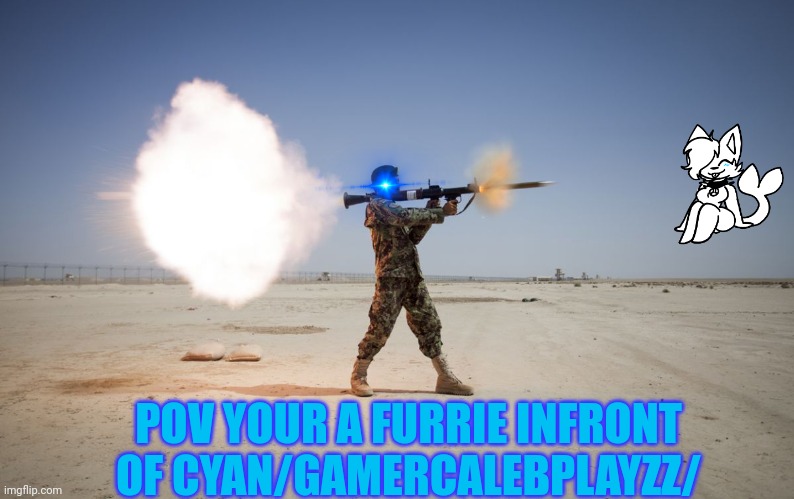 Bad furrie >:( | POV YOUR A FURRIE INFRONT OF CYAN/GAMERCALEBPLAYZZ/ | image tagged in rpg,furry,gamer commits explosion | made w/ Imgflip meme maker