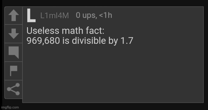 L1M_L4M blank comment | Useless math fact:
969,680 is divisible by 1.7 | image tagged in l1m_l4m blank comment,math,fun fact,fact | made w/ Imgflip meme maker