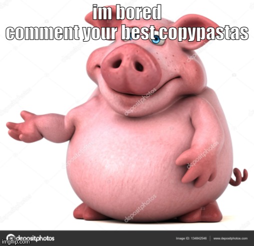 piggly wiggly | im bored
comment your best copypastas | image tagged in piggly wiggly | made w/ Imgflip meme maker