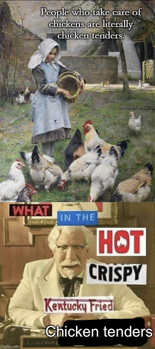 Chicken Tenders | Chicken tenders | image tagged in what in the hot crispy kentucky fried frick,chicken,farmer | made w/ Imgflip meme maker
