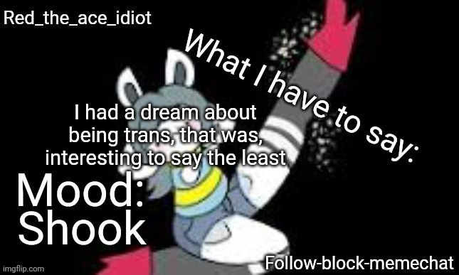 H E L P M E A A A A H H H H | I had a dream about being trans, that was, interesting to say the least; Shook | image tagged in redstonetemie announcement temp v2 | made w/ Imgflip meme maker