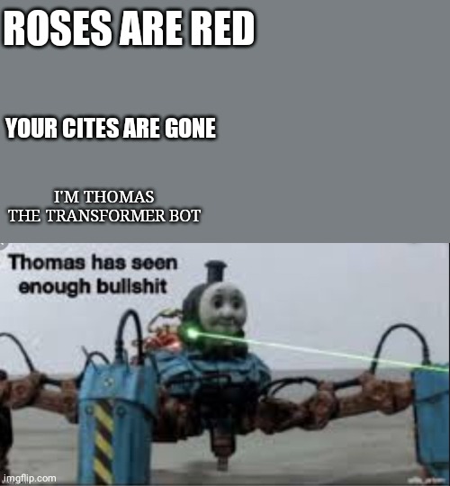 ROSES ARE RED; YOUR CITES ARE GONE; I'M THOMAS THE TRANSFORMER BOT | image tagged in thomas has seen enough bullshit temp | made w/ Imgflip meme maker