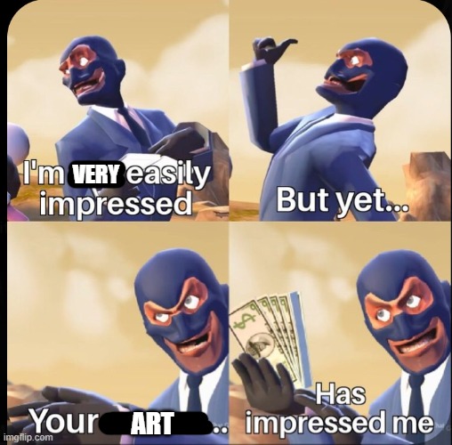 I'm impressed | VERY ART | image tagged in i'm impressed | made w/ Imgflip meme maker