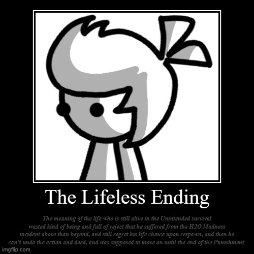 Basically Lore Of Zerg Siren If he was still in that universe. | The Lifeless Ending | The meaning of the life who is still alive in the Unintended survival wasted kind of being and full of reject that he  | image tagged in funny,demotivationals | made w/ Imgflip demotivational maker