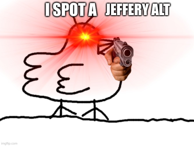 I SPOT A _____ | JEFFERY ALT | image tagged in i spot a _____ | made w/ Imgflip meme maker