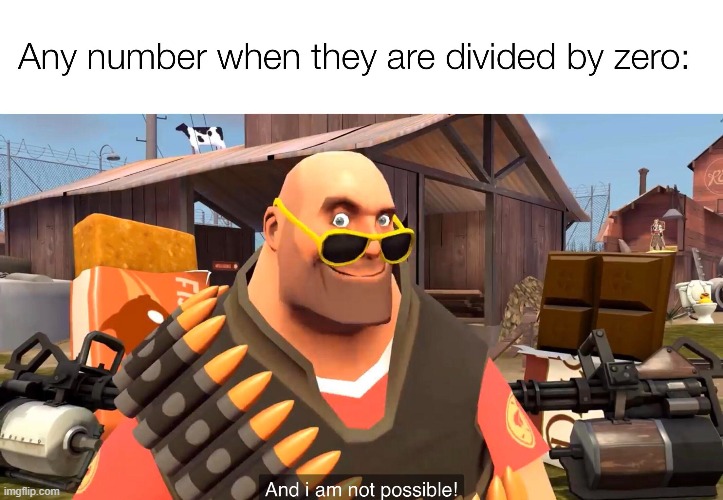 numbers when divided by zero | image tagged in tf2,numbers,memes | made w/ Imgflip meme maker