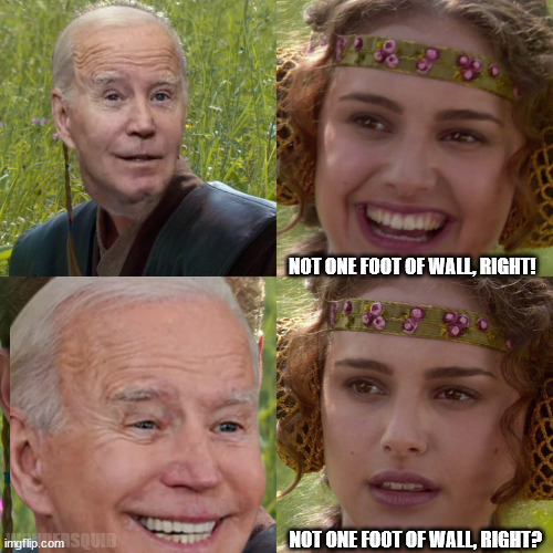 By the inch I guess!? | NOT ONE FOOT OF WALL, RIGHT! NOT ONE FOOT OF WALL, RIGHT? WONDERSQUID | image tagged in smilin biden,build the wall,trump wall | made w/ Imgflip meme maker