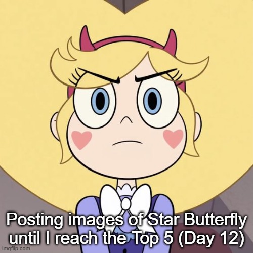 Day 12 | Posting images of Star Butterfly until I reach the Top 5 (Day 12) | image tagged in star butterfly | made w/ Imgflip meme maker