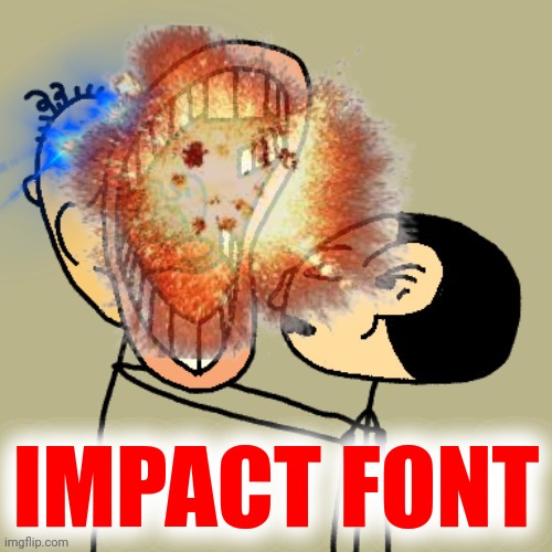 IMPACT FONT | made w/ Imgflip meme maker
