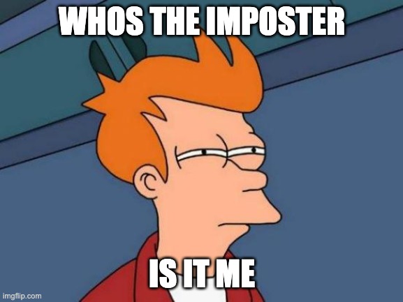 among usd | WHOS THE IMPOSTER; IS IT ME | image tagged in memes,futurama fry | made w/ Imgflip meme maker