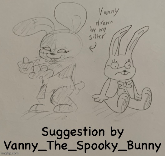 Suggestion by Vanny_The_Spooky_Bunny | made w/ Imgflip meme maker
