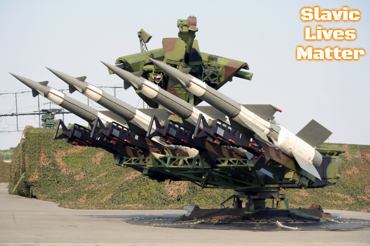Slavic S-125 Neva Air Defense System | Slavic Lives Matter | image tagged in slavic s-125 neva air defense system,russo-ukrainian war,slavic,yugoslavia | made w/ Imgflip meme maker