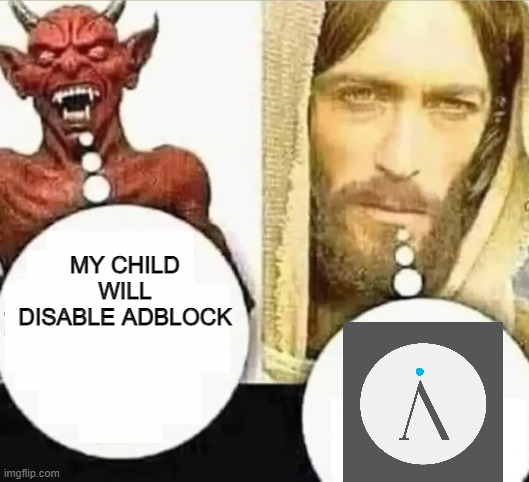 Invidious | MY CHILD WILL DISABLE ADBLOCK | image tagged in my child will | made w/ Imgflip meme maker