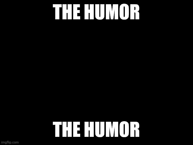 Mountain  | THE HUMOR THE HUMOR | image tagged in mountain | made w/ Imgflip meme maker