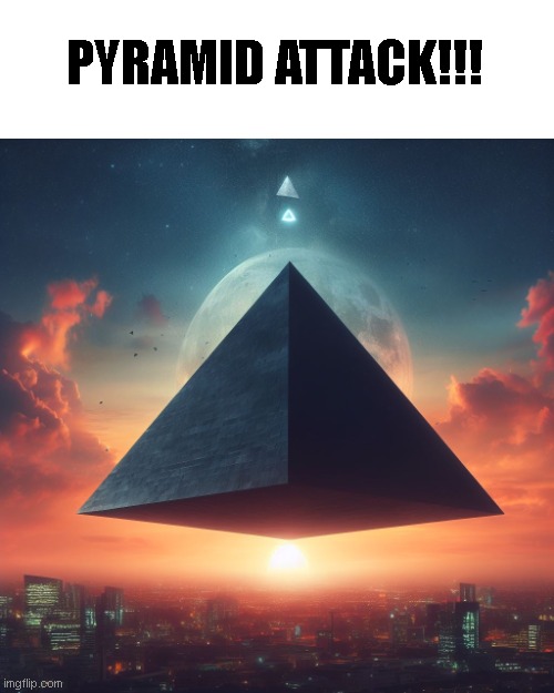 PYRAMID ATTACK!!! | made w/ Imgflip meme maker
