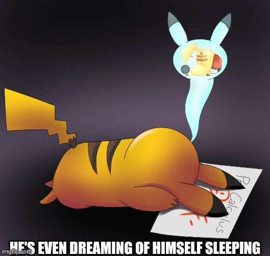 HE'S EVEN DREAMING OF HIMSELF SLEEPING | made w/ Imgflip meme maker