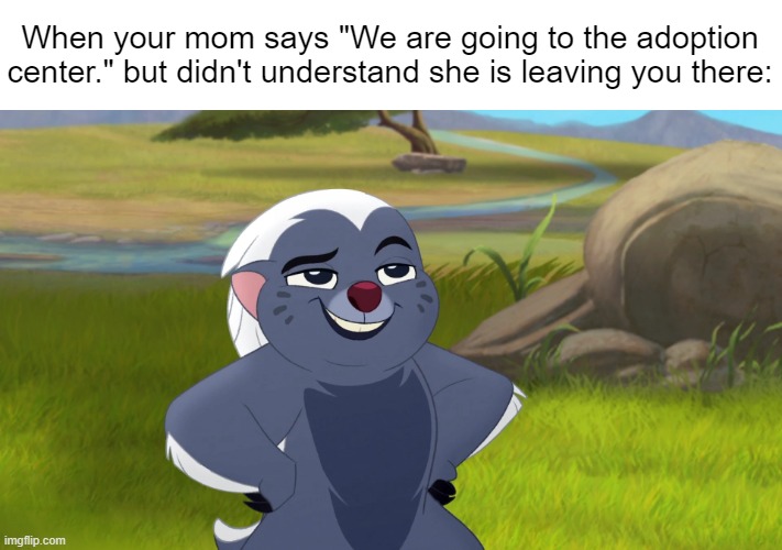zuka zama | When your mom says "We are going to the adoption center." but didn't understand she is leaving you there: | image tagged in the lion guard,bunga | made w/ Imgflip meme maker