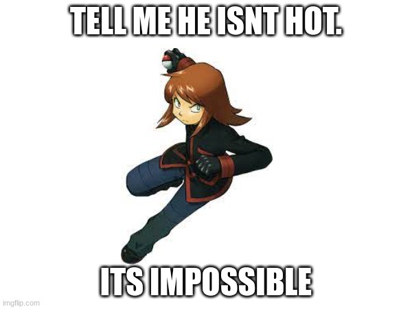 silver | TELL ME HE ISNT HOT. ITS IMPOSSIBLE | image tagged in pokemon | made w/ Imgflip meme maker