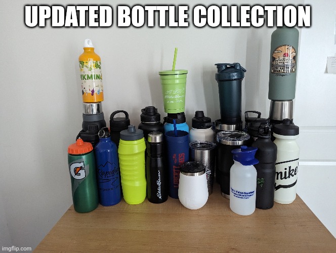 UPDATED BOTTLE COLLECTION | made w/ Imgflip meme maker