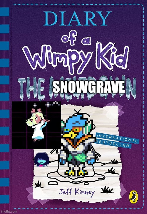 i put pretty much no effort into this, but it is funny. | SNOWGRAVE | image tagged in diary of a wimpy kid the meltdown,deltarune | made w/ Imgflip meme maker