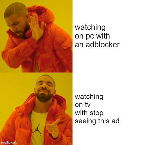watching on pc with an adblocker watching on tv with stop seeing this ad | image tagged in memes,drake hotline bling | made w/ Imgflip meme maker
