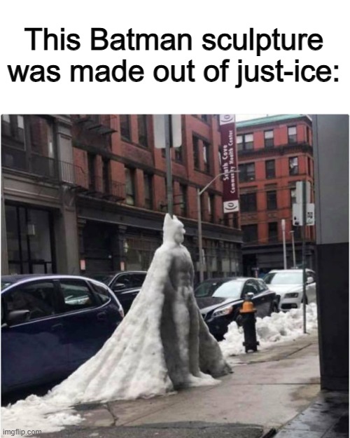 Idk XD | This Batman sculpture was made out of just-ice: | made w/ Imgflip meme maker