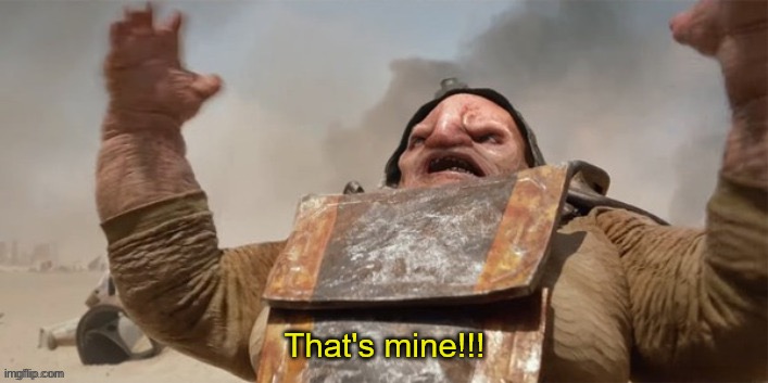 Unkar Plutt "That's mine!!!" | image tagged in unkar plutt that's mine | made w/ Imgflip meme maker