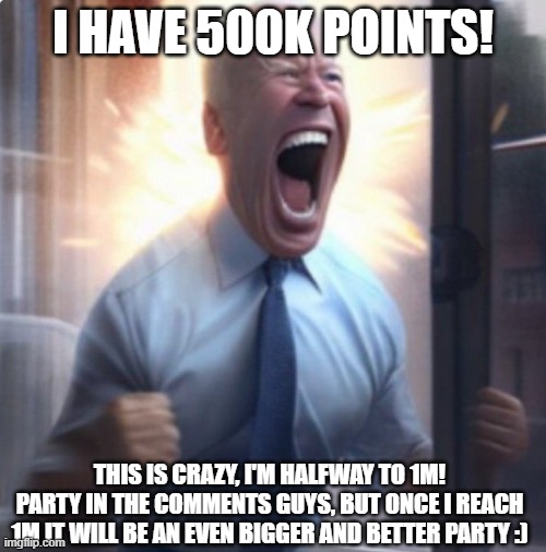 Thank you to all of Imgflip and especially those who supported me! :D | I HAVE 500K POINTS! THIS IS CRAZY, I'M HALFWAY TO 1M! PARTY IN THE COMMENTS GUYS, BUT ONCE I REACH 1M IT WILL BE AN EVEN BIGGER AND BETTER PARTY :) | image tagged in 500k points,halfway to 1 million,imgflip,imgflip points,celebration,thank you everyone | made w/ Imgflip meme maker