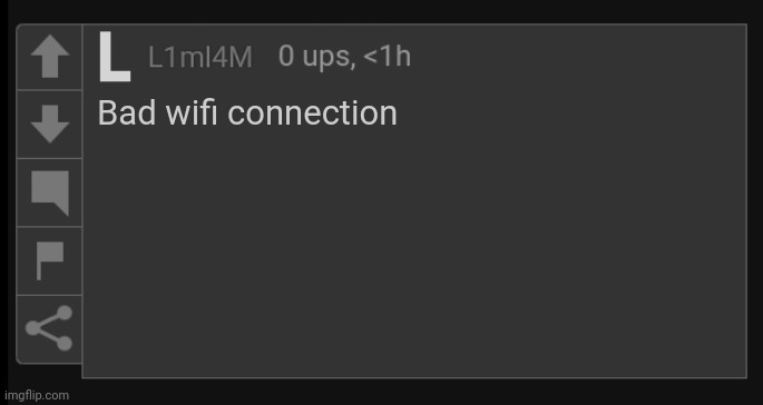 L1M_L4M blank comment | Bad wifi connection | image tagged in l1m_l4m blank comment | made w/ Imgflip meme maker