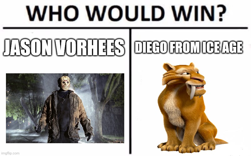 Jason vs Diego | JASON VORHEES; DIEGO FROM ICE AGE | image tagged in memes,who would win,friday the 13th,ice age | made w/ Imgflip meme maker