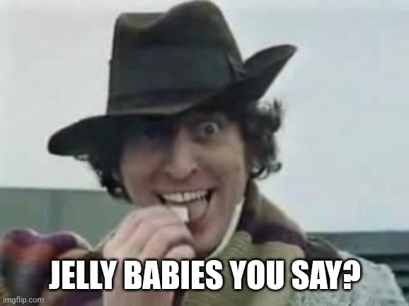 Tom Baker jelly babies | JELLY BABIES YOU SAY? | image tagged in tom baker jelly babies | made w/ Imgflip meme maker