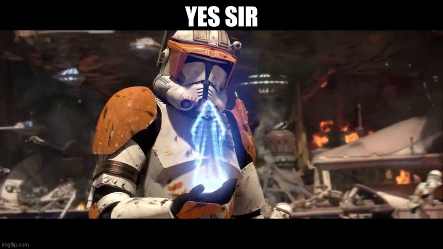 It shall be done clone wars | YES SIR | image tagged in it shall be done clone wars | made w/ Imgflip meme maker