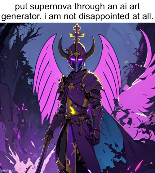 me when a robot that was created a few months ago can draw better than me | put supernova through an ai art generator. i am not disappointed at all. | made w/ Imgflip meme maker