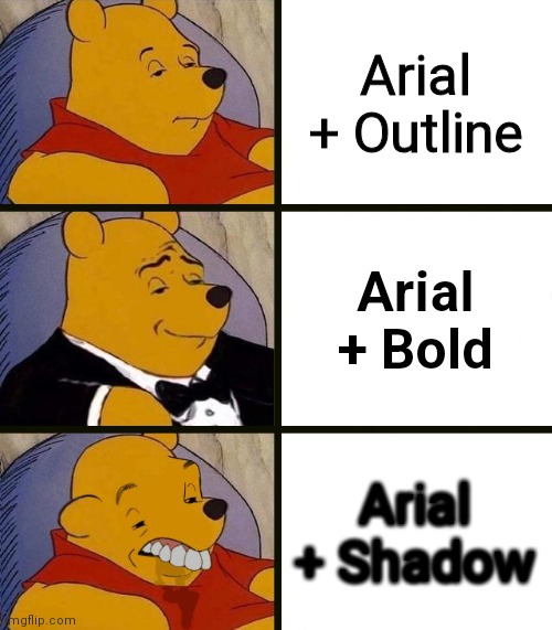 Best,Better, Blurst | Arial + Outline; Arial + Bold; Arial + Shadow | image tagged in best better blurst | made w/ Imgflip meme maker
