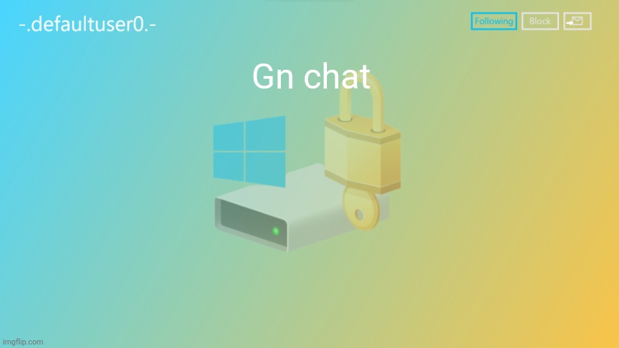 defaultuser0 | Gn chat | image tagged in defaultuser0 | made w/ Imgflip meme maker