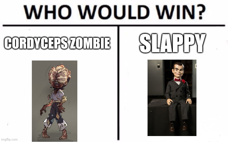 Last of us zombie vs slappy | CORDYCEPS ZOMBIE; SLAPPY | image tagged in memes,who would win,goosebumps,the last of us | made w/ Imgflip meme maker