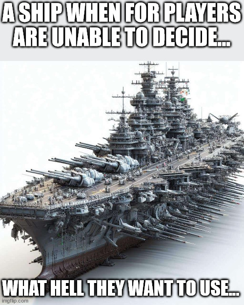 A ship for the conflicted | A SHIP WHEN FOR PLAYERS ARE UNABLE TO DECIDE... WHAT HELL THEY WANT TO USE... | image tagged in video games,warship | made w/ Imgflip meme maker
