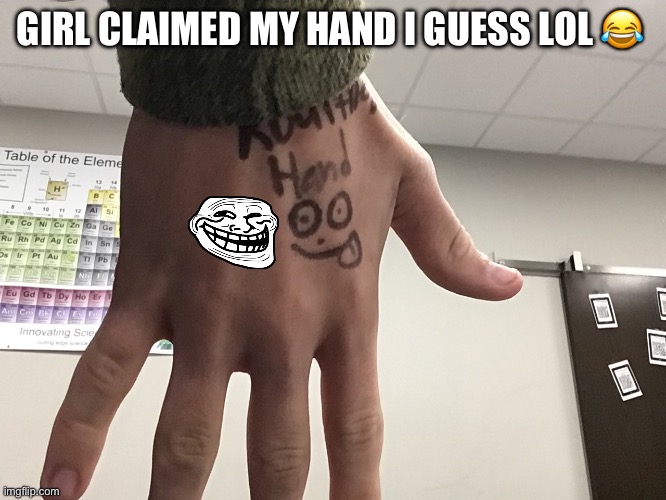 SHE JUST SAID ITS MINE NOW | GIRL CLAIMED MY HAND I GUESS LOL 😂 | image tagged in lol,lolo,lolololololololoolololololololololololololololollllllllolollll | made w/ Imgflip meme maker