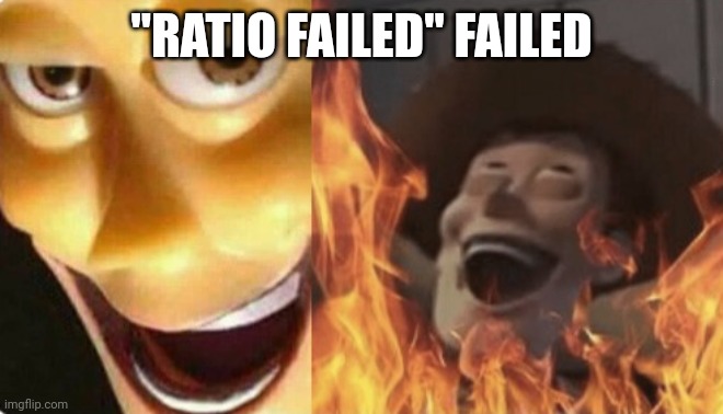 Satanic woody (no spacing) | "RATIO FAILED" FAILED | image tagged in satanic woody no spacing | made w/ Imgflip meme maker