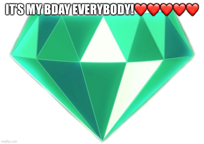 Today is my birthday! | IT’S MY BDAY EVERYBODY!❤️❤️❤️❤️❤️ | image tagged in the master emerald | made w/ Imgflip meme maker